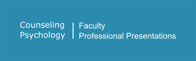 Counseling Psychology | Faculty Professional Presentations