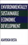 Environmentally Sustainable Economic Development by Asayehgn Desta