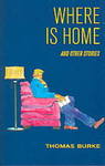 Where Is Home: And Other Stories by Thomas Burke