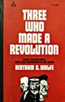 Three Who Made a Revolution by Betram D. Wolfe