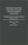 Understanding United States Government Growth: An Empirical Analysis of the Postwar Era by William D. Berry and David Lowery
