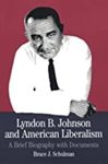 Lyndon B. Johnson and American Liberalism:  A Brief Biography with Documents