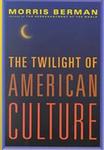 The Twilight of American Culture by Morris Berman