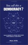 You Call This A Democracy?: Who Benefits, Who Pays and Who Really Decides by Paul Kivel