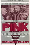 The Pink Triangle: The Nazi war Against Homosexuals by Richard Plant