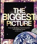 The Biggest Picture: From Big Bang to the Development of the Big Bang Theory by Wendy Curtis