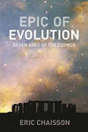 Epic of Evolution: Seven Ages of the Cosmos by Eric Chaisson