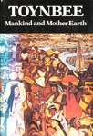 Mankind and Mother Earth: A Narrative History of The World by Arnold Toynbee