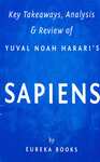 Key Takeaways, Analysis and Review of Yuval Noah Harari's Sapiens by Eureka Books