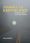 Journey to Earthland: The Great Transition to Planetary Civilization by Paul Raskin