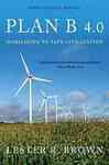 Plan B 4.0: Mobilizing to Save Civilization by Lester R. Brown