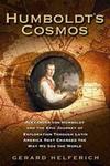 Humboldt's Cosmos: Alexander Von Humboldt and the Latin American Journey That Changed The Way We See The World by Gerard Helferich