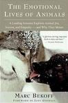 The Emotional Lives of Animals: A Leading Scientist Explores Animal Joy, Sorrow and Empathy -- and Why They Matter by Marc Bekoff