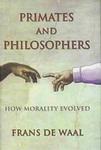 Primates and Philosophers: How Morality Evolved by Frans De Waal