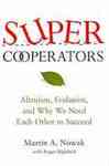 Super Cooperators: Altruism, Evolution and Why We Need Each Other to Succeed by Martin A. Nowak