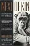 Next of Kin: My Conversations With Chimpanzees by Roger Fouts and Stepen Tukel Mills