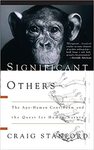 Significant Others: The Ape-human Continuum and the Quest for Human Nature by Craig Stanford