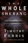 The Whole Shebang: A State-of-the-Universe(s) Report by Timothy Ferris