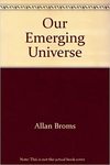 Our Emerging Universe by Allan Broms