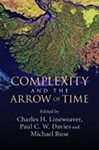 Complexity and the Arrow of Time by Charles H. Lineweaver, Paul C. W. Davies, and Michael Ruse