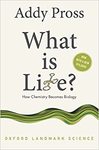What is Life?: How Chemistry Becomes Biology by Addy Pross