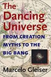 The Dancing Universe: From Creation Myths to the Big Bang by Marcelo Gleiser
