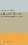 The Glory of Hera: Greek Mythology and the Greek Family by Philip E. Slater