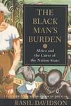 The Black Man's Burden: Africa and the Curse of the Nation-State by Basil Davidson
