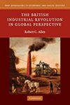 The British Industrial Revolution in Global Perspective by Robert C. Allen