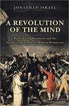 Revolution of the Mind: Radical Enlightenment and the Intellectual Origins of Modern Democracy by Jonathan Israel