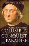 The Conquest of Paradise: Christopher Columbus and the Columbian Legacy by Kirkpatrick Sale