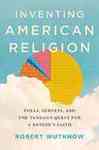 Inventing American Religion by Robert Wuthnow