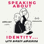 Rebelcast: Speaking About Identity... by Audrey Nakashima