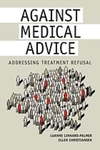 Against Medical Advice: Addressing Treatment Refusal