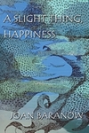 A Slight Thing, Happiness by Joan Baranow