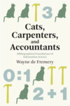 Cats, Carpenters, and Accountants: Bibliographical Foundations of Information Science by Wayne de Fremery