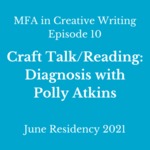 Episode 10: Craft Talk/Reading: Diagnosis by Polly Atkins